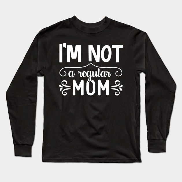 I'M NOT A REGULAR MOM | HOMESCHOOL MOM Long Sleeve T-Shirt by BWXshirts